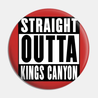 Straight Outta Kings Canyon Pin