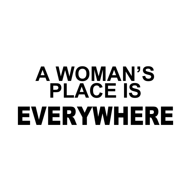 A WOMANS PLACE IS EVERWHERE by TheCosmicTradingPost