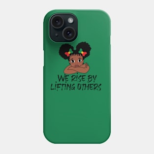 We rise by lifting others Phone Case