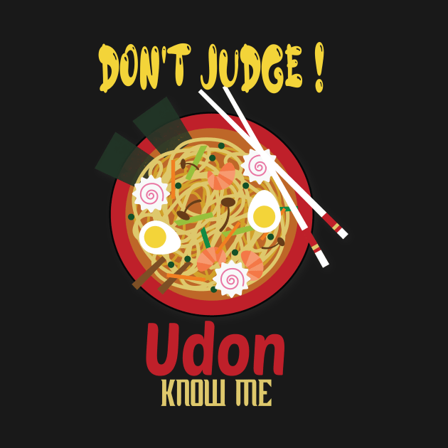 Don't Judge Udon Know Me, foodie Gift, chef shirt, japanese tee, asian lady's, noodle tshirt, funny food by wiixyou