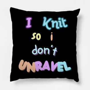 I knit so I don't unravel Pillow