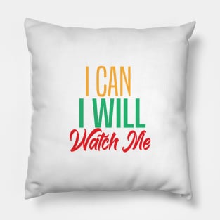 I CAN I WILL WATCH ME Pillow