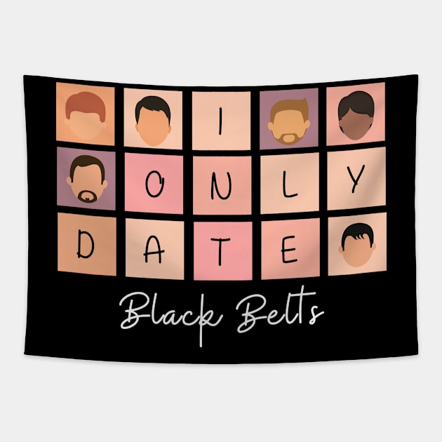 I Only Date Black Belts Tapestry by blimpiedesigns