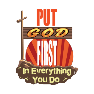 Put God First in Everything you do v2 T-Shirt