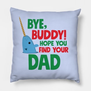 Bye, Buddy! Hope you find your dad Pillow