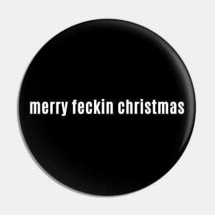 Merry Feckin Christmas - for Non Xmas Lovers Pin