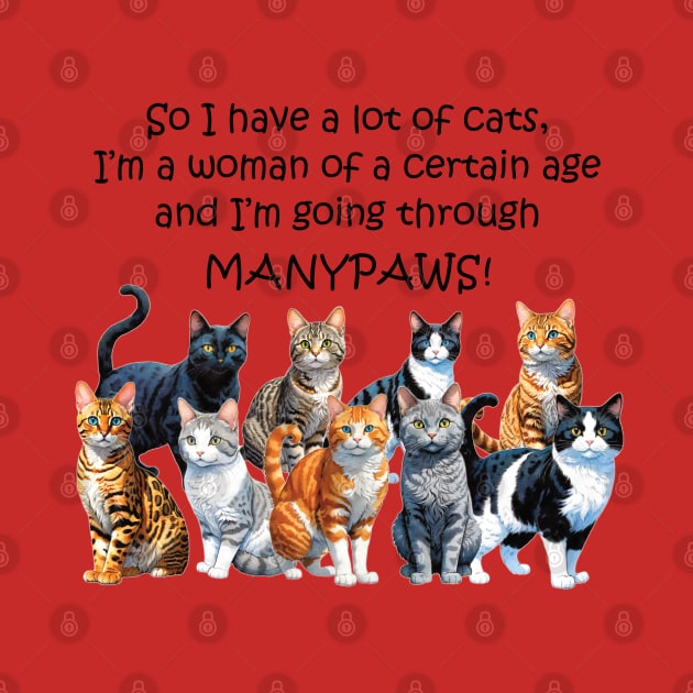 So I have a lot of cats, I'm a woman of a certain age and I'm going through manypaws/menopause - funny watercolour cat design by DawnDesignsWordArt