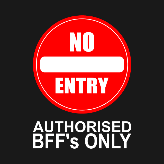 No Entry except for Authorised BFF's by TMHirstArts