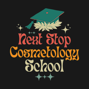 Next Stop Cosmetology School T-Shirt