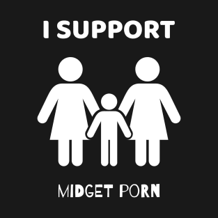 I Support Midget Porn T-Shirt