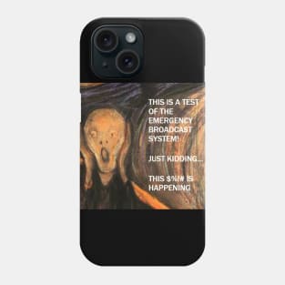 Funny Scream Art with caption "This is a test of the emergency broadcast system!  Just kidding... this $%!# is happening. Phone Case