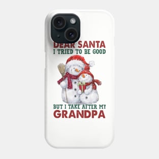 Dear Santa I Tried To Be Good But I Take After My Grandpa Phone Case