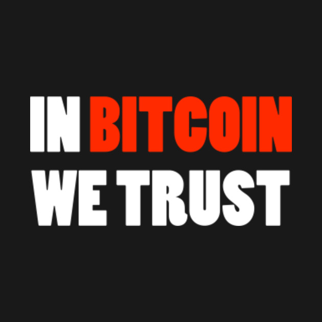 Bitcoin Cryptocurrency Finance E Business Bitcoin Mining Bitcoin Lovers Bitcoin Fans Bitcoin Price T Shirt I In Bitcoin We Trust Gift By Litclothes - 