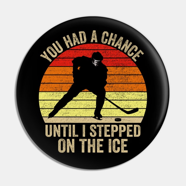 You Had A Chance Until I Stepped On The Ice Funny Hockey Pin by DragonTees