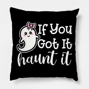 If You Got It Haunt It Ghost Halloween Cute Funny Pillow