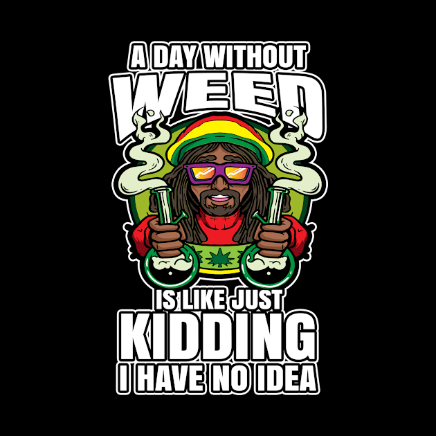 A Day Without Weed Is Like Cannabis Weed Smoking by bigD