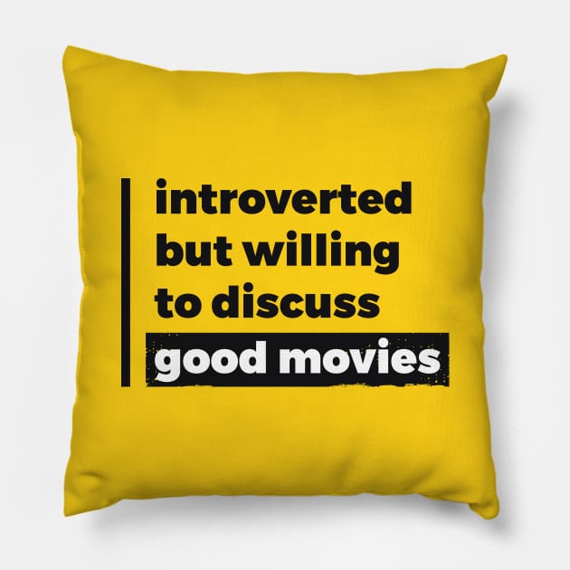 Introverted but willing to discuss good movies (Pure Black Design) Pillow by Optimix