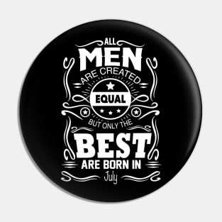 All Men Are Created Equal The Best Are Born In July Pin