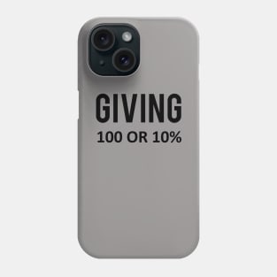 Giving one hundred or ten percent. Phone Case