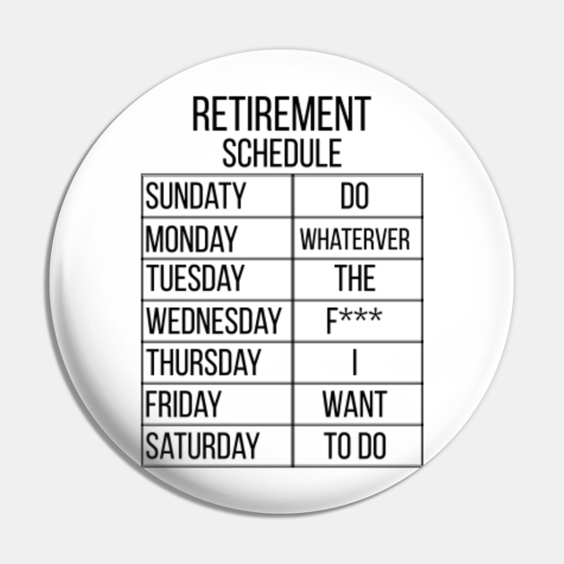 RETIREMENT SCHEDULE - Retirement Schedule - Pin | TeePublic