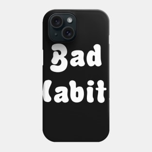 BAD HABITS Phone Case