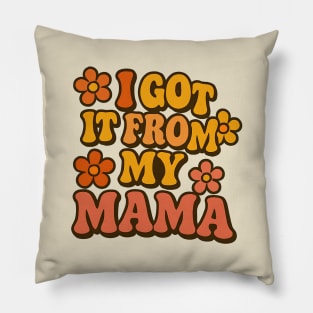 I Got It From My Mama Pillow
