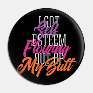 Self Esteem Out of my Butt Pin