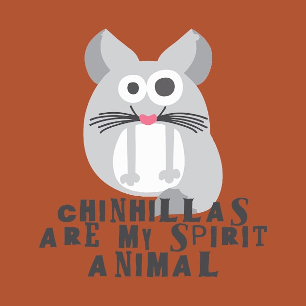 Chinchillas are my spirit animal by Crazy Collective