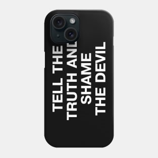 Vintage sayings: TELL THE TRUTH AND SHAME THE DEVIL Phone Case