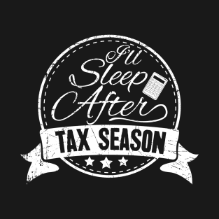 I'll sleep after tax season T-Shirt