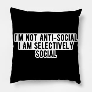 Introvert - I'm not anti-social I am selectively social Pillow