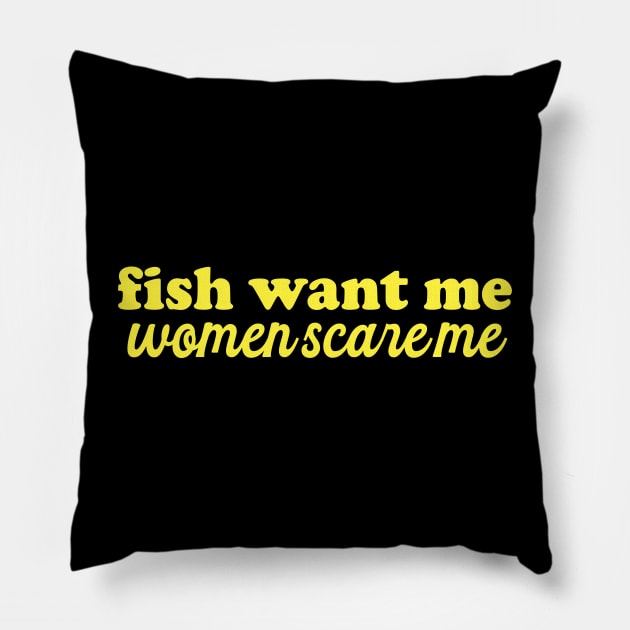 Fish Want Me Women Scare Me Shirt| Fisher Man | Introvert Outdoors | Gifts For Son Pillow by Hamza Froug