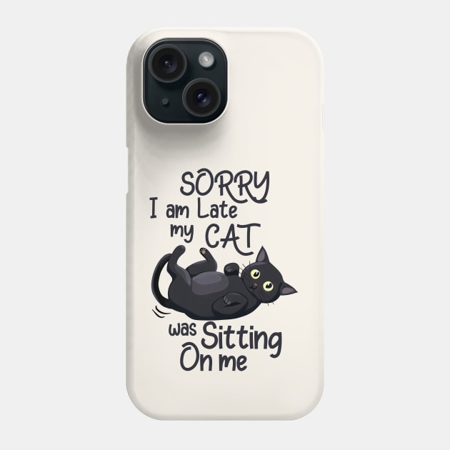 Sorry I Am Late, My Cat Was Sitting On Me Funny Phone Case by Nessanya