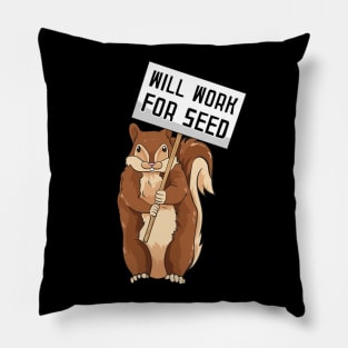 Will Work for Seed | Funny Squirrel Gift | Chipmunks Pillow