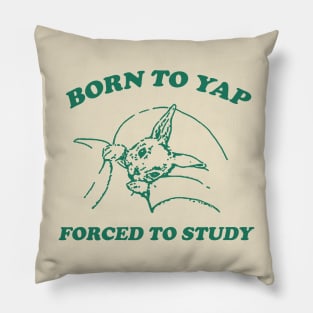 Born to yap forced to study Unisex Pillow