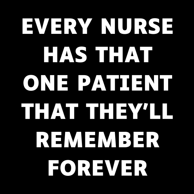 Every nurse has that one patient that they'll remember forever by Word and Saying