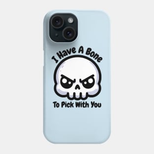 I Have A Bone To Pick With You! Cute Skull Anatomy Pun Phone Case