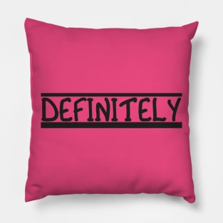 DEFINITELY - Bold Statement in Underlined Black Text Pillow