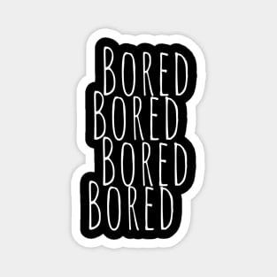 BORED Bored Funny Slogan typography Adults Apparel Stickers Cases Mugs Tapestries For Man's & Woman's Magnet