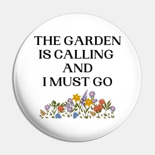 The Garden Is Calling And I Must Go Pin