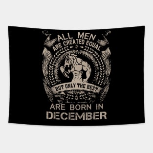 All Men Are Created Equal But Only The Best Are Born In December Birthday Tapestry