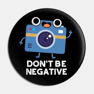 Don't Be Negative Cute Camera Pun Pin