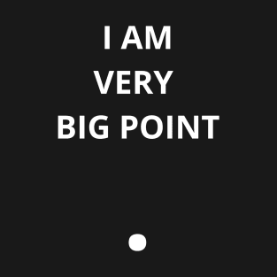 I AM VERY BIG POINT T-Shirt