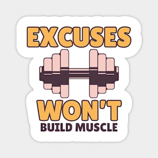 Excuses won't build muscle Magnet