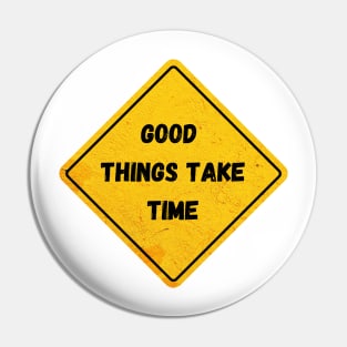 good things take time Pin