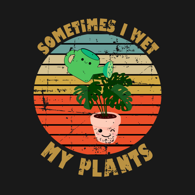 Disover Sometimes I Wet My Plants - Sometimes I Wet My Plants - T-Shirt