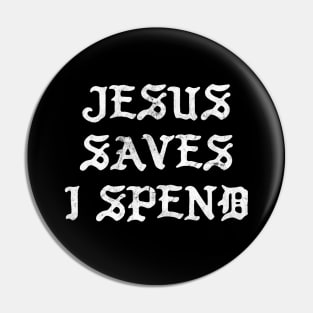 Jesus Saves I Spend Pin