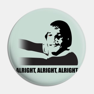 Alright, Alright, Alright- famous phrase from Dazed and Confused Pin