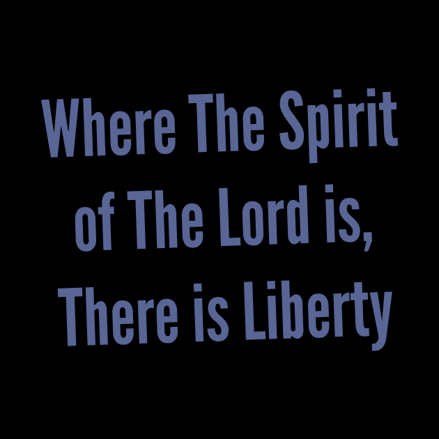 Liberty 2 Corinthians 3:17 The Spirit of The Lord Shirt by Terry With The Word