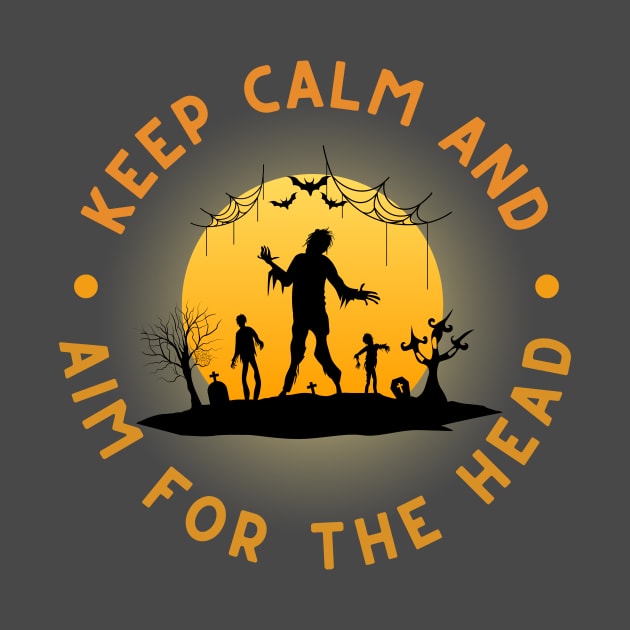 Zombie: Keep Calm And Aim For The Head by RefinedApparelLTD